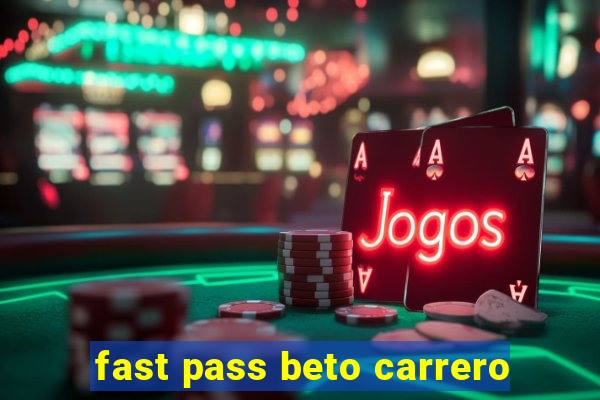 fast pass beto carrero